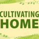 graphic portraying cultivating home on an animated green background