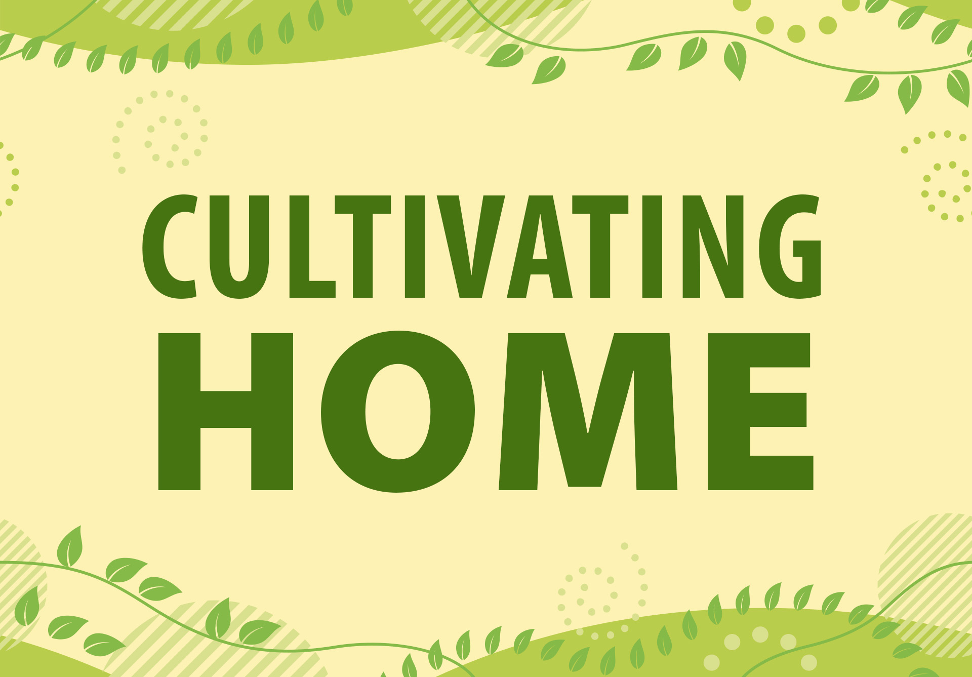 graphic portraying cultivating home on an animated green background